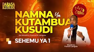 NAMNA YA KUTAMBUA KUSUDI - 01||DARASA LA KUSUDI||Mwl. Francis M. Langula||WhatsApp: +255754711247