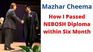 How I Passed NEBOSH International Diploma within Six Months  - Mazhar Cheema