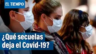 &iquest;Qu&eacute; secuelas deja el Covid-19? | El Tiempo