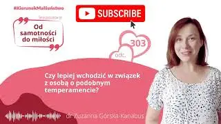 #303 Czy lepiej wchodzić w związek z osobą o podobnym temperamencie?
