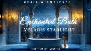 Enchanted Bath | Magical ACOTAR-Inspired Music for Relaxation, Tranquil Evenings & Restful Sleep