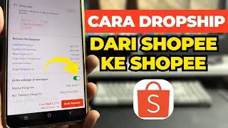 Cara Dropship Dari Shopee ke Shopee Terlengkap Langsung Praktek