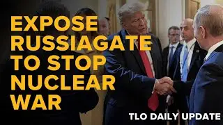 Expose Russiagate to Stop Nuclear War