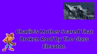 Charlie's Mother Scared That Broken Roof By The Glass Elevator.