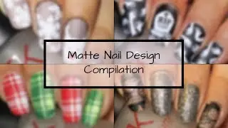 Matte Nail Art Compilation 2018 | Designyournailsbyisha