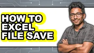 How To Excel File Save (Updated)