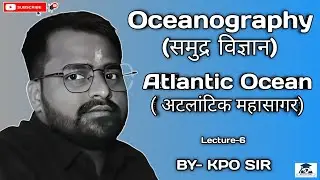 🌊 Lec-7 Atlantic Ocean | UGC-NET, JRF, PhD, MPSET, MPTET, PGT, KVS, NVS,EMRS Geography | By KPOSir 🔥