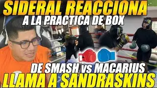 😲SIDERAL REACCIONA a la PRACTICA de BOX😲 entre SMASH y MACARIUS😲llama a SANDRA para CONTARLE😲