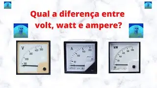 Qual a diferença entre volt, watt e ampere?