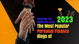 Unveiling the Enigmatic Gems: The Most Popular Personal Finance Blogs of 2023.
