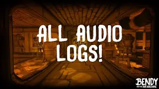 Bendy and the Ink Machine All Audio Logs