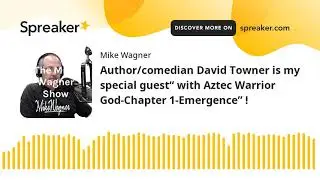 Author/comedian David Towner is my special guest&ldquo; with Aztec Warrior God-Chapter 1-Emergence&rdquo; !