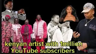 Shocking😳😳 list of Top Kenyan Artists With 1 million subscribers