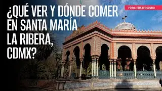 ¿Qué ver y dónde comer en Santa María la Ribera, CdMx?