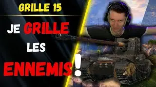 🎬 Je GRILLE les ENNEMIS ! ▶️ Gameplay Grille 15 ⚔️ [WOT-FR]