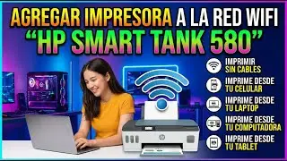 C&oacute;mo Agregar la Impresora HP Smart Tank 580 a la Red WiFi | Imprime sin Cables