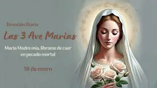 Las 3 Ave Marías Devoción Diaria - 18 de Enero