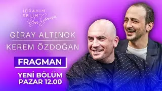 İbrahim Selim ile Bu Gece 7. Sezon 11. B&ouml;l&uuml;m Tanıtımı | Konuk: Giray Altınok - Kerem &Ouml;zdoğan