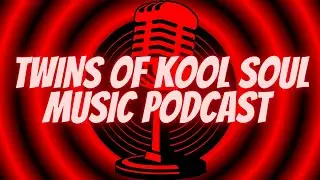 Twins of Kool Soul Music (Kool Podcast Day) (A Soulful R&b Conversation Part Four)