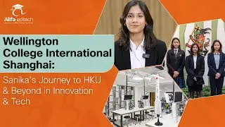 Wellington College International Shanghai: Sanika&rsquo;s Journey to HKU & Beyond in Innovation & Tech