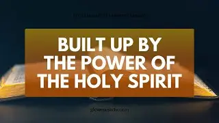 BUILT UP IN THE POWER OF THE HOLY SPIRIT