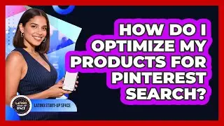 How Do I Optimize My Products for Pinterest Search?