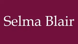 How to Pronounce ''Selma Blair'' Correctly in German