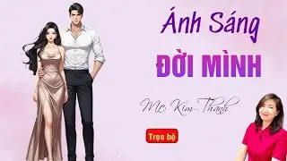 TRUYỆN HAY RADIO: ÁNH SÁNG ĐỜI MÌNH | TỔNG HỢP TRUYỆN HAY MC KIM THANH DIỄN ĐỌC.