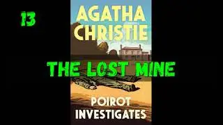 Agatha Christie - POIROT INVESTIGATES (1924) - 13 THE LOST MINE - Calm Mystery Narration
