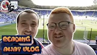 Away Days Are back!!! | Reading V Preston North End | Madejski Stadium Away Day Vlog #16