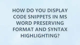 How do you display code snippets in MS Word preserving format and syntax highlighting? (9 SOLUTIONS!