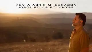 Jorge Rojas - Voy a Abrir Mi Coraz&oacute;n ft. Ahyre (Video Lyric)