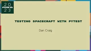 Talks - Dan Craig: Testing Spacecraft with Pytest