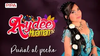 AYDEÉ HUAMÁN  / Puñal al pecho  / Huayno con Requinto 2023 [ PIPA PRODUCCIONES ]