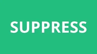 How To Pronounce Suppress - Pronunciation Academy