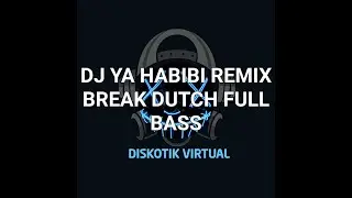 DJ YA HABIBI REMIX BREAK DUTCH FULL BASS