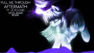 Aftermath ft. LilyCloud - Pull Me Through (Vinyl.rawr Remix)
