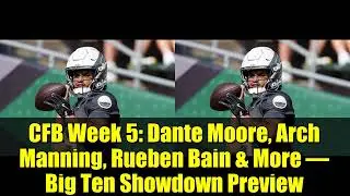 CFB, неделя 5: Данте Мур, Арч Мэннинг, Рубен Бейн и другие &ndash; анонс Big Ten Showdown