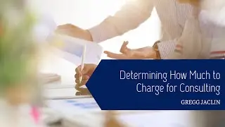 Determining How Much To Charge For Consulting