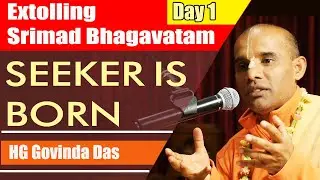 Extolling Srimad Bhagavatam | Day 1 | Seeker Is Born | HG Govinda Das