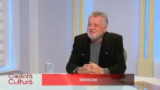 Credință și Cultură. Brâncuși (18 12 2022)