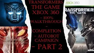 Transformers The Game Xbox 360 (Completion) 100% Autobot Walkthrough Part 2 (No Commentary)