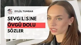 Eyl&uuml;l Tumbar Sevgilisi Enes Ko&ccedil;ak'ın Oyunculuğu Hakkında Neler S&ouml;yledi?