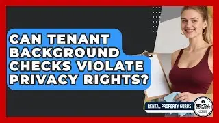 Can Tenant Background Checks Violate Privacy Rights? - Rental Property Gurus