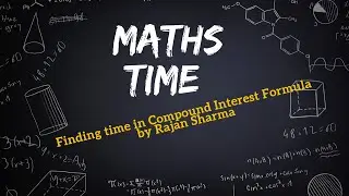 Finding time in compound interest formula by Rajan Sharma