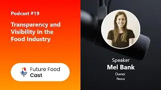 FutureFoodCast Podcast #19  || Transparency and Visibility in the Food Industry