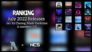 Ranking NCS July 2022 Releases (w./ kz Cheong, Mash-Darknine & noredent)