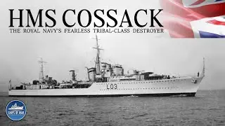 The Royal Navy&rsquo;s Fearless Destroyer | HMS Cossack