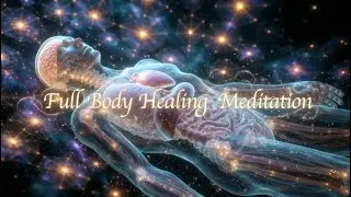 ✨Full Body Healing Meditation  🧘&zwj;♀️🧬 Repair, Restore & Detox Every Cell✨🌌