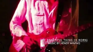 THE BEAUTIFUL THING ( IS BORN) - MUSIC BY HENDY MINFAQ